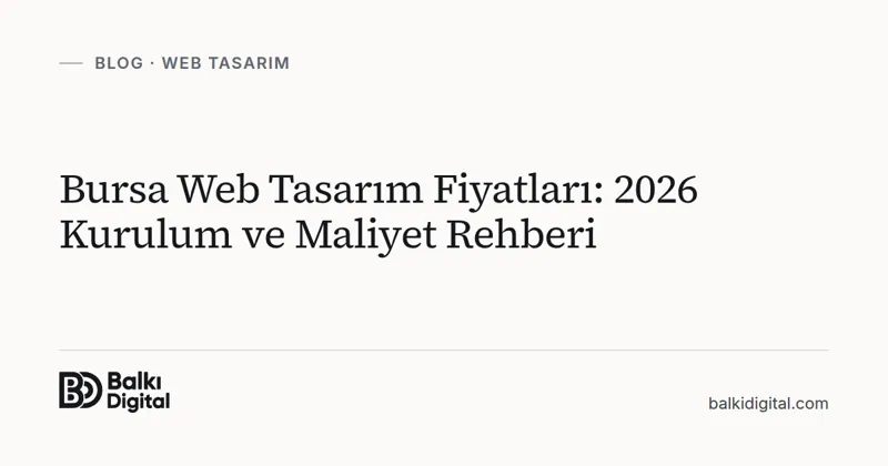 Bursa Web Tasarım Fiyatları: 2026 Kurulum ve Maliyet Rehberi